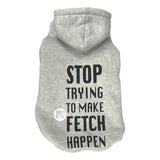 Live Love Bark Stop Trying To Make Fetch Happen Weathered Grey Fleece Dog Cat Pet Hoodie Pullover Sweater Outfit