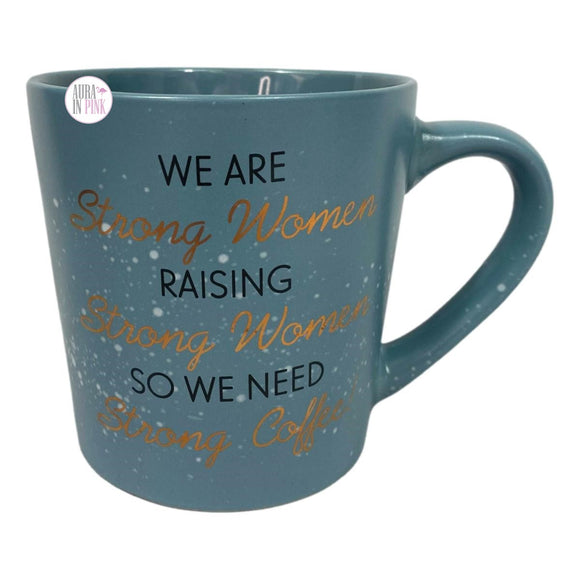 Sheffield Home We Are Strong Women Raising Strong Women So We Need Strong Coffee Blue Ceramic Mug