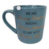 Sheffield Home We Are Strong Women Raising Strong Women So We Need Strong Coffee Blue Ceramic Mug