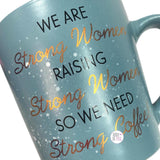 Sheffield Home We Are Strong Women Raising Strong Women So We Need Strong Coffee Blue Ceramic Mug