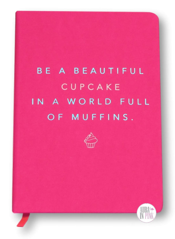 Be A Beautiful Cupcake In A World Of Muffins Journal - Aura In Pink Inc.