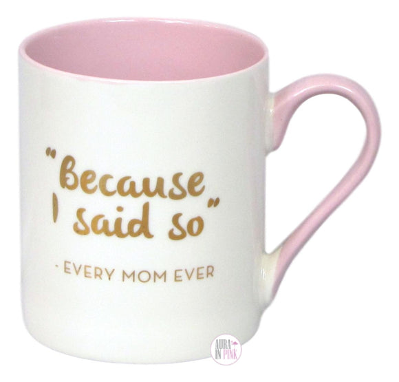Hazel & Co. Because I Said So - Every Mom Ever White & Pink Ceramic Coffee Mug - Aura In Pink Inc.