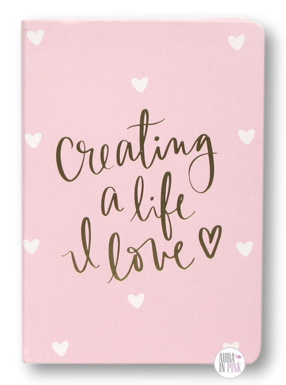 Creating A Life I Love Journal - Aura In Pink Inc.