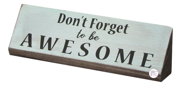Don't Forget To Be Awesome Wooden Desk/Shelf Art - Aura In Pink Inc.