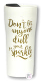 Don't Let Anyone Dull Your Sparkle Porcelain Travel Tumbler - Aura In Pink Inc.