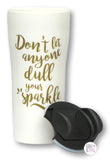 Don't Let Anyone Dull Your Sparkle Porcelain Travel Tumbler - Aura In Pink Inc.