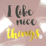 I Like Nice Things Gold Font Script Wall Art Framed In Glass - Aura In Pink Inc.