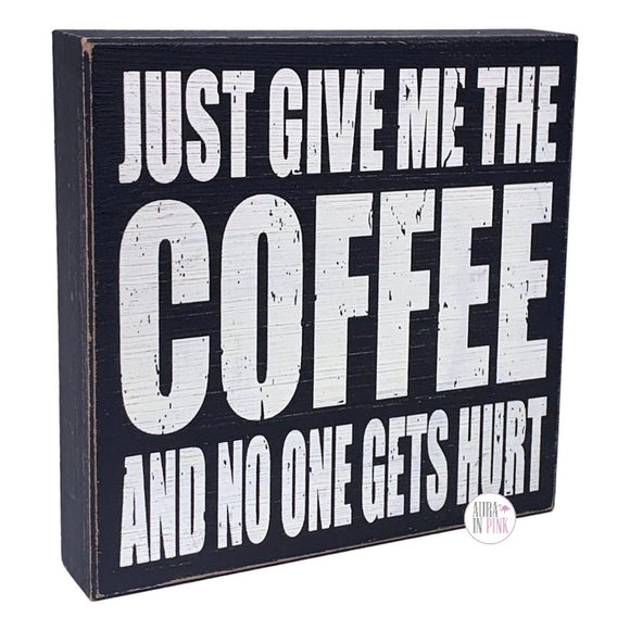 Just Give Me The Coffee And No One Gets Hurt Handcrafted Wooden Box Desk/Shelf Art #2 - Aura In Pink Inc.