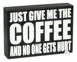 Just Give Me The Coffee And No One Gets Hurt Handcrafted Wooden Box Desk/Shelf Art - Aura In Pink Inc.