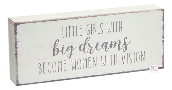 Little Girls With Big Dreams Become Women With Vision Wooden Box Desk/Shelf Art - Aura In Pink Inc.