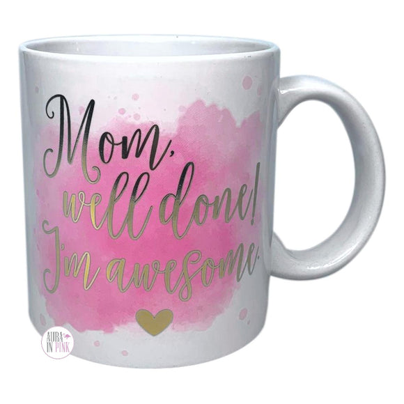 Mom, Well Done! I'm Awesome White & Pink Large Ceramic Coffee Mug