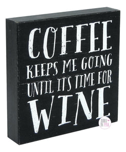 Coffee Keeps Me Going Until It's Time For Wine Handcrafted Wooden Box Desk/Shelf Art - Aura In Pink Inc.