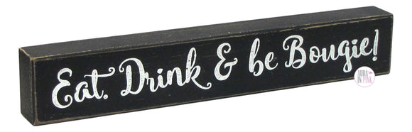 Eat. Drink & Be Bougie! Handcrafted Wooden Box Desk/Shelf Art - Aura In Pink Inc.