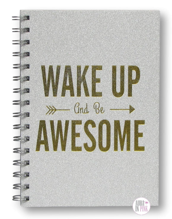 Silver Glitter Wake Up And Be Awesome Spiral-Bound Notebook - Aura In Pink Inc.