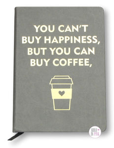 You Can't Buy Happiness, But You Can Buy Coffee Journal - Aura In Pink Inc.
